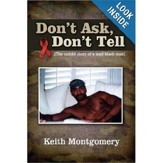 "Don't ask, Don't tell" (The untold story of a mad black man) Keith Montgomery 9781604810370 Books