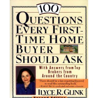 100 Questions Every First Time Home Buyer Should Ask With Answers from Top Brokers from Around the Country Ilyce R. Glink 0029617017003 Books