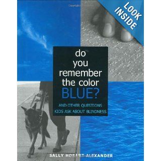 Do You Remember the Color Blue? The Questions Children Ask About Blindness Sally Hobart Alexander 9780670880430  Children's Books