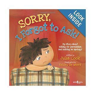 Sorry, I Forgot to Ask My Story About Asking Permission and Making an Apology (Best Me I Can Be) Julia Cook, Kelsey De Weerd 9781934490280 Books