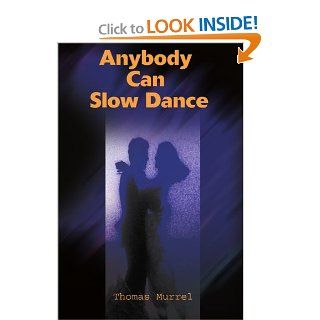 Anybody Can Slow Dance Thomas Murrel 9780595169061 Books