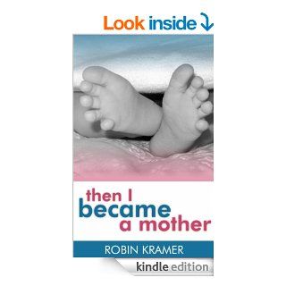Then I Became a Mother eBook Robin Kramer Kindle Store