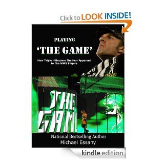 Playing The Game How Triple H Became the Heir Apparent to the WWE Empire   Kindle edition by Michael Essany. Biographies & Memoirs Kindle eBooks @ .