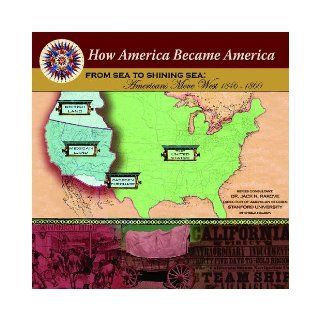 From Sea to Shining Sea Americans Move West (1846 1860) (How America Became America) Shelia Nelson, Sheila Nelson, Jack Rakove 9781590849071  Children's Books