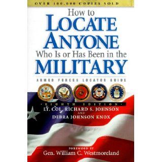 How to Locate Anyone Who Is or Has Been in the Military Richard S. Johnson, Debra Johnson Knox, William C. Westmoreland 9781877639500 Books