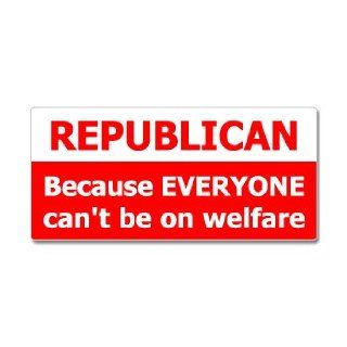 REPUBLICAN Because Everyone Can't Be On Welfare   Window Bumper Sticker Automotive