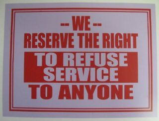 9" x 12" We Reserve the Right to Refuse Service to Anyone Sign