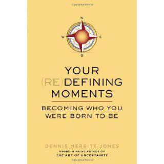 Your Redefining Moments Becoming Who You Were Born to Be Dennis Merritt Jones 9780399165801 Books