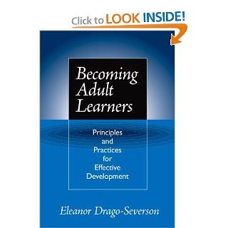 Becoming Adult Learners Principles and Practices for Effective Development Eleanor Drago Severson 9780807744840 Books
