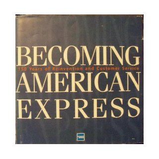 Becoming American Express 150 Years of Reinvention and Customer Service Reed Massengill 9780916103583 Books