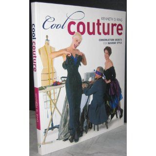 Cool Couture Construction Secrets for Runway Style (Singer Studio) Kenneth D King 9781589233898 Books