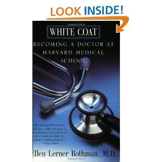 White Coat Becoming A Doctor At Harvard Medical School Ellen L. Rothman, Ellen Rothman 9780688175894 Books