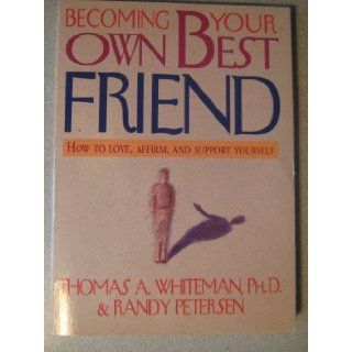 Becoming Your Own Best Friend Thomas A., Ph.D. Whiteman, Randy Peterson 9780840796462 Books