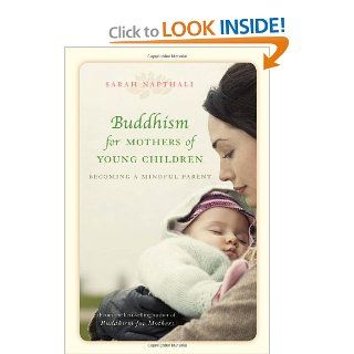 Buddhism for Mothers of Young Children Becoming a Mindful Parent Sarah Napthali 9781742371924 Books