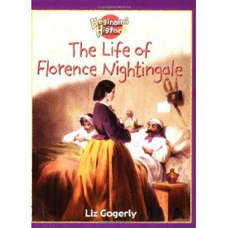 The Life of Florence Nightingale (Beginning History) Liz Gogerly 9780750244282 Books