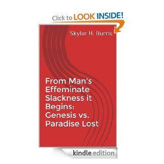 From Man's Effeminate Slackness it Begins Genesis vs. Paradise Lost eBook Skylar Hamilton Burris Kindle Store