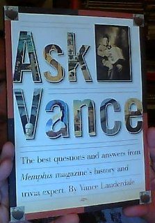 Ask Vance The Best Questions and Answers from Memphis Magazine's History and Trivia Expert Vance Lauderdale 9780964982116 Books
