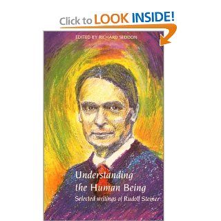 Understanding the Human Being  Selected Writings of Rudolf Steiner (9781855840058) Rudolf Steiner, Richard Seddon Books