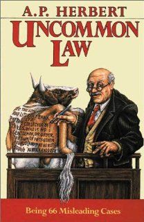 Uncommon Law Being 66 Misleading Cases A. P. Herbert 9781558820395 Books