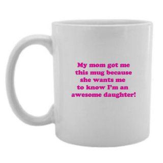 Mashed Mugs   My Mom Got Me This Mug Because She Wants Me To Know I'm An Awesome Daughter   Jumbo Coffee Cup/Tea Mug (White) Kitchen & Dining