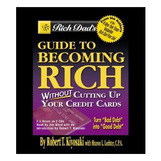 Rich Dad's Guide to Becoming RichWithout Cutting Up Your Credit Cards Robert T. Kiyosaki, Sharon L. Lechter, Hachette Assorted Authors 9781586216245 Books