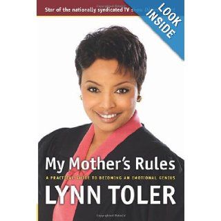 My Mother's Rules A Practical Guide to Becoming an Emotional Genius Lynn Toler 9781932841220 Books