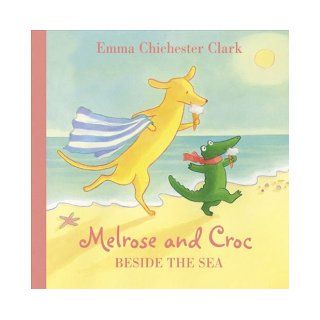 Beside the Sea (Melrose and Croc) Emma Chichester Clark 9780007182442 Books