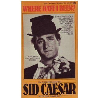 Where Have I Been Sid Caesar 9780451125019 Books
