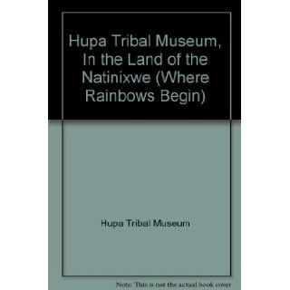 Hupa Tribal Museum, In the Land of the Natinixwe (Where Rainbows Begin) Hupa Tribal Museum Books