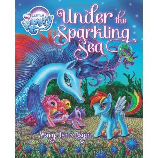 My Little Pony Under the Sparkling Sea (9780316245593) Mary Jane Begin Books