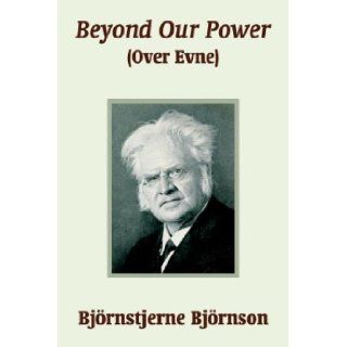 Beyond Our Power (Over Evne) Bjornstjerne Bjornson 9781410103611 Books