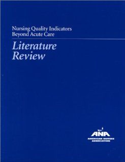 Nursing Quality Indicators Beyond Acute Care Literature Review (American Nurses Association) (9781558101494) American Nurses Association Books