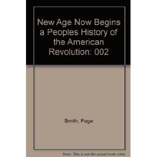 New Age Now Begins a Peoples History of the American Revolution Page Smith 9780070590984 Books