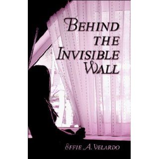 Behind the Invisible Wall (9781424141104) Effie A. Velardo Books