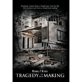 Tragedy In The Making Everyone cannot have a brand new start in life, but everyone can have a brand new ending Mzwandile P Ntsonta 9781466947542 Books