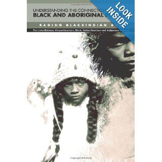 Understanding The Connections Between Black & Aboriginal Peoples he Links Between African American, Black, Native American and Indigenous Cultures (IR Indigenous Resistance) Raging BlakkIndian Dub 9780973091144 Books