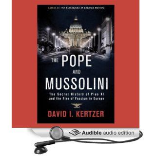 The Pope and Mussolini The Secret History of Pius XI and the Rise of Fascism in Europe (Audible Audio Edition) David I. Kertzer, Stefan Rudnicki Books