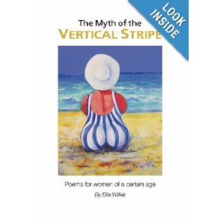 The Myth of the Vertical Stripe Poems for Women of A Certain Age Ellie Wilkie 9780646469430 Books