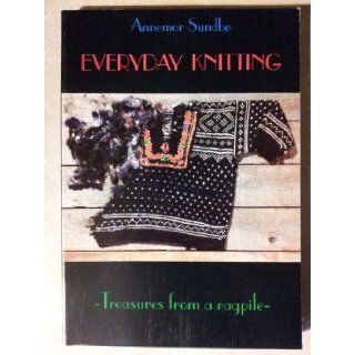 Everyday Knitting Treasures from a Ragpile Annemore Sundbo 9788299465717 Books