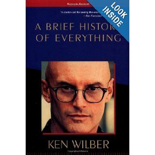 A Brief History of Everything Ken Wilber 9781570627408 Books