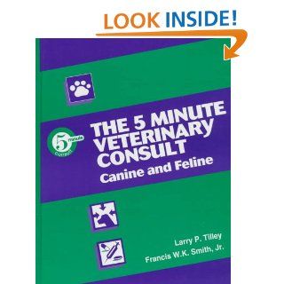 The 5 Minute Veterinary Consult Canine and Feline (9780683082579) Larry P. Tilley, Francis W. K., Jr. Smith Books