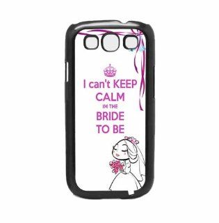 I Can't Keep Calm I'm The Bride To Be Samsung Galaxy S3 I9300 Case Cell Phones & Accessories