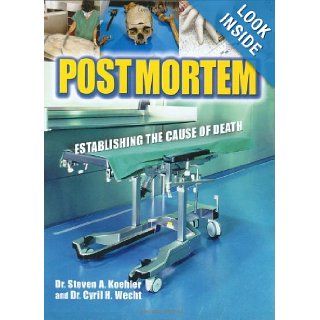 Postmortem Establishing the Cause of Death Steven A. Koehler MPh PhD, Cyril Wecht MD JD Books