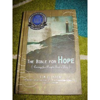 The Bible for Hope Caring for People God's Way Dr. Tim Clinton 9780718020149 Books