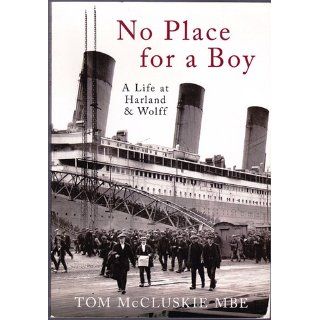 No Place for a Boy A Life at Harland & Wolff Tom McCluskie MBE 9780752442167 Books