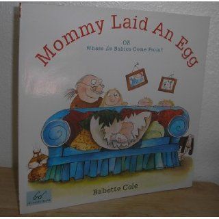 Mommy Laid An Egg Or, Where Do Babies Come From? Babette Cole 9780811813198 Books