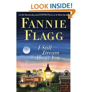I Still Dream About You A Novel Fannie Flagg 9781400065936 Books