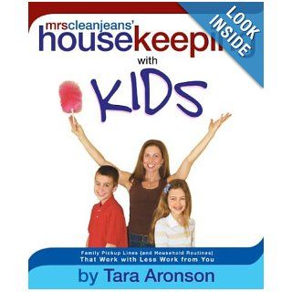 Mrs. Clean Jean's Housekeeping with Kids Family Pickup Lines (and Household Routines) That Work with Less Work from You Tara Aronson 9781579548827 Books
