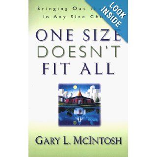 One Size Doesn't Fit All Bringing Out the Best in Any Size Church Gary L. McIntosh 8601400141182 Books