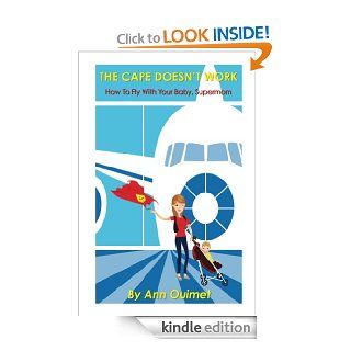 The Cape Doesn't Work; How To Fly With Your Baby, Supermom eBook Ann Ouimet Kindle Store